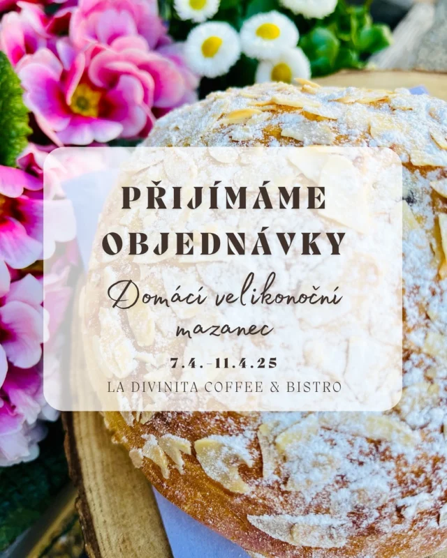 🐣PŘIJÍMÁME OBJEDNÁVKY NA DOMÁCÍ VELIKONOČNÍ MAZANEC🐣

V tomto týdnu 7.4.-11.4.25 si můžete u nás osobně nebo telefonicky objednat náš vynikající a s láskou pečený domácí mazanec.😍🤤 

Ať už si chcete od pečení odpočinout, nebo nemáte na pečení prostor, jsme tu pro vás.🫶🏻

VÝDEJ OBJEDNANÝCH MAZANCů BUDE 16.4. u nás v kavárně a možná bude i pár kusů navíc.

Objednávejte na tel. +420 733 251 713.

Těšíme se na vás!❣️
Tým La Divinita Coffee & Bistro

#sladke #dobroty #domacidorty #dorty #handmade #cakes #kavarna #kavarnazazitku #kavarnamladaboleslav #ladivinitacoffee #coffee #coffeelover #kvetiny #flowers #kvetinarstvi #kavaakvetiny #flowersandcoffee #domacivajecnak #domaciprodukty #obchudek #velikonoce #objednavky #mazanec